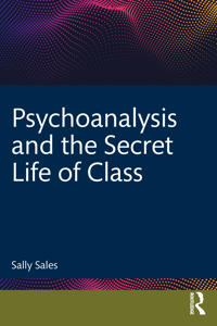Bokomslag för "Psychoanalysis and the Secret Life of Class"