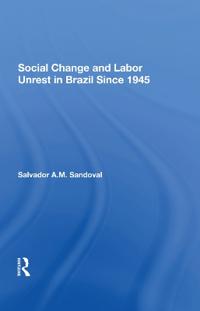 Social Change And Labor Unrest In Brazil Since 1945