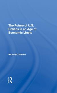 Bokomslag for "The Future Of U.s. Politics In An Age Of Economic Limits"