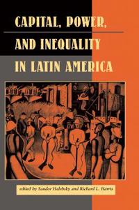 Bokomslag för "Capital, Power, And Inequality In Latin America"