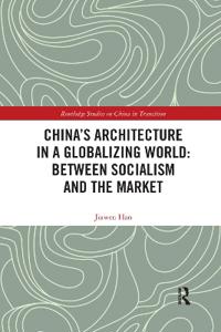 China's Architecture in a Globalizing World: Between Socialism and the Market