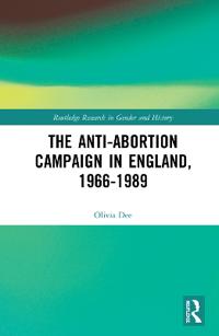The Anti-Abortion Campaign in England, 1966-1989