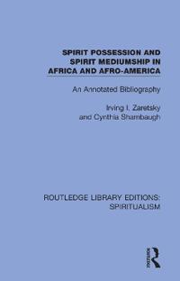 Bokomslag för "Spirit Possession and Spirit Mediumship in Africa and Afro-America"
