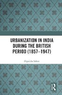 Bokomslag för "Urbanization in India During the British Period (1857–1947)"