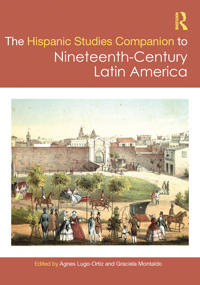 The Routledge Hispanic Studies Companion to Nineteenth-Century Latin America