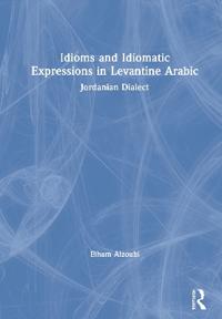 Idioms and Idiomatic Expressions in Levantine Arabic