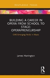 Bokomslag för "Building a Career in Opera from School to Stage: Operapreneurship"