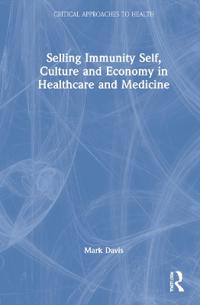 Kirjan kansi "Selling Immunity Self, Culture and Economy in Healthcare and Medicine"