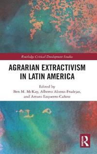 Agrarian Extractivism in Latin America