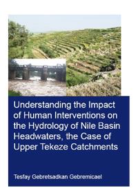 Understanding the Impact of Human Interventions on the Hydrology of Nile Basin Headwaters, the Case of Upper Tekeze Catchments