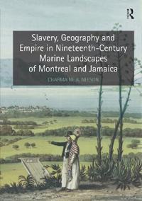Bokomslag for "Slavery, Geography and Empire in Nineteenth-century Marine Landscapes of Montreal and Jamaica"