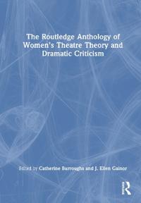 Bokomslag for "The Routledge Anthology of Women's Theatre Theory and Dramatic Criticism"