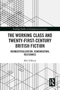 The Working Class and Twenty-First-Century British Fiction