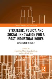 Strategic, Policy and Social Innovation for a Post-Industrial Korea