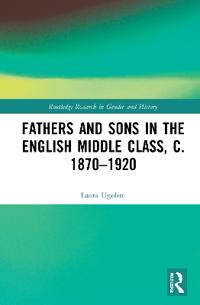 Bokomslag för "Fathers and Sons in the English Middle Class, c. 1870–1920"