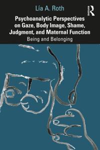 Bokomslag för "Psychoanalytic Perspectives on Gaze, Body Image, Shame, Judgment and Maternal Function"