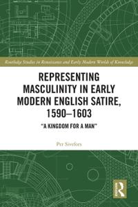 Bokomslag för "Representing Masculinity in Early Modern English Satire, 1590–1603"