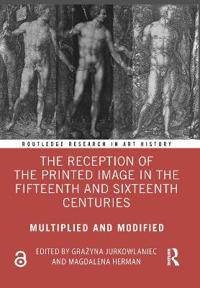 Bokomslag för "The Reception of the Printed Image in the Fifteenth and Sixteenth Centuries"