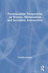 Bokomslag för "Psychoanalytic Perspectives on Women, Menstruation and Secondary Amenorrhea"