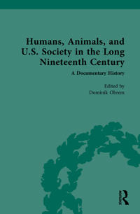 Humans, Animals, and U.S. Society in the Long Nineteenth Century: A Documentary History