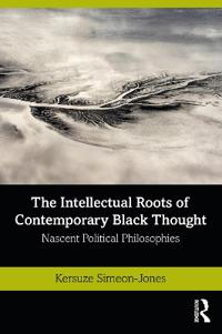 Bokomslag för "The Intellectual Roots of Contemporary Black Thought"