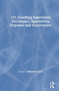 Bokomslag för "101 Coaching Supervision Techniques, Approaches, Enquiries and Experiments"