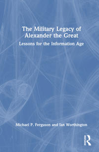 The Military Legacy of Alexander the Great