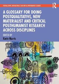 Bokomslag för "A Glossary for Doing Postqualitative, New Materialist and Critical Posthumanist Research Across Disciplines"
