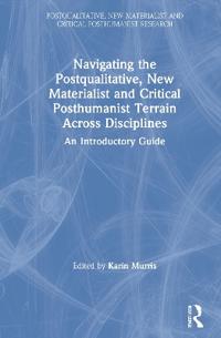 Bokomslag för "Navigating the Postqualitative, New Materialist and Critical Posthumanist Terrain Across Disciplines"