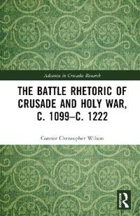 Bokomslag för "The Battle Rhetoric of Crusade and Holy War, c. 1099–c. 1222"