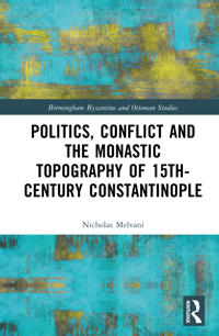 Politics, Conflict and the Monastic Topography of 15th-Century Constantinople