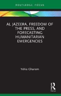 Bokomslag för "Al Jazeera, Freedom of the Press, and Forecasting Humanitarian Emergencies"