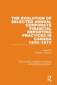 Bokomslag för "The Evolution of Selected Annual Corporate Financial Reporting Practices in Canada, 1900-1970"