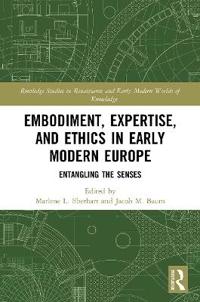 Bokomslag för "Embodiment, Expertise, and Ethics in Early Modern Europe"