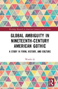 Global Ambiguity in Nineteenth-Century American Gothic