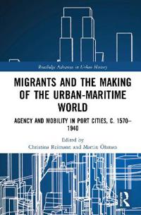 Bokomslag för "Migrants and the Making of the Urban-Maritime World"