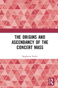 Bokomslag för "The Origins and Ascendancy of the Concert Mass"