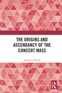 Bokomslag för "The Origins and Ascendancy of the Concert Mass"
