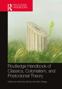 The Routledge Handbook of Classics, Colonialism, and Postcolonial Theory