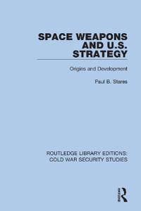 Space Weapons and U.S. Strategy