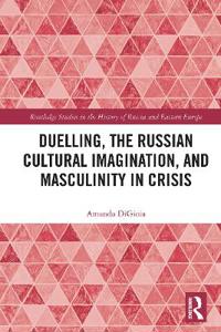 Bokomslag för "Duelling, the Russian Cultural Imagination, and Masculinity in Crisis"