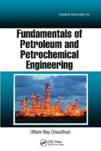 Fundamentals of Petroleum and Petrochemical Engineering