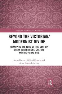 Beyond the Victorian/ Modernist Divide