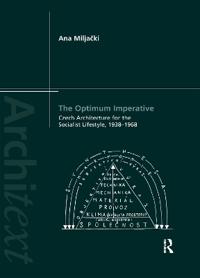 Bokomslag för "The Optimum Imperative: Czech Architecture for the Socialist Lifestyle, 1938–1968"