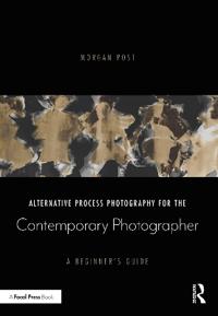 Bokomslag för "Alternative Process Photography for the Contemporary Photographer"
