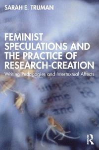 Bokomslag for "Feminist Speculations and the Practice of Research-Creation"