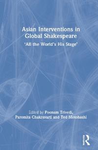 Bokomslag för "Asian Interventions in Global Shakespeare"