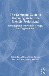 Bokomslag för "The Complete Guide to Becoming an Autism Friendly Professional"