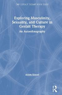 Exploring Masculinity, Sexuality, and Culture in Gestalt Therapy