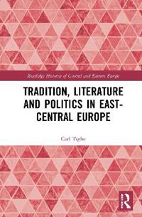 Bokomslag för "Tradition, Literature and Politics in East-Central Europe"